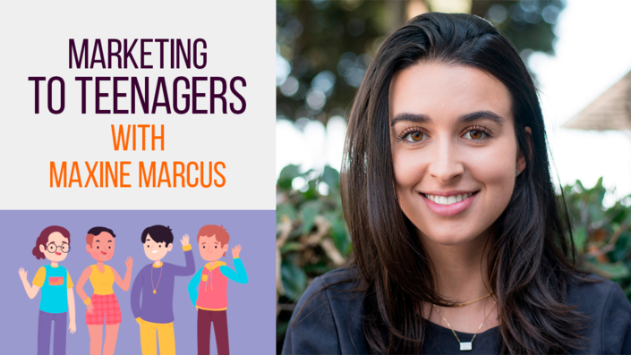 Marketing to Teenagers with Maxine Marcus